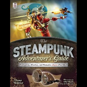The Steampunk Adventurers Guide: Contraptions, Creations, and Curiosities Anyone Can Make