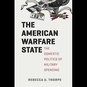 The American Warfare State - The Domestic Politics of Military Spending