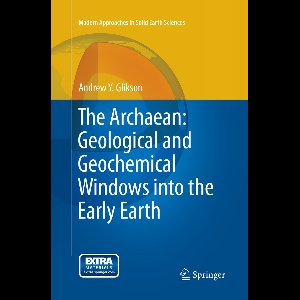 Modern Approaches in Solid Earth Sciences9-The Archaean: Geological and Geochemical Windows into the Early Earth