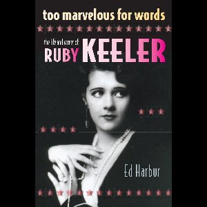 Too Marvelous for Words: The Life and Career of Ruby Keeler