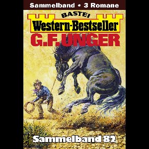 Western-Bestseller Sammelband 82 - G. F. Unger Western-Bestseller Sammelband 82