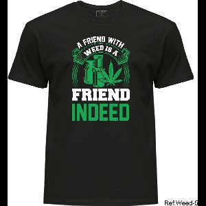 T-shirt Weed-Lover Cannabis Couture: A friend with weed is a friend indeed Trendy Weed T-Shirts 100%Cotton Fashion