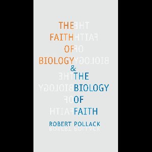 The Faith of Biology & the Biology of Faith