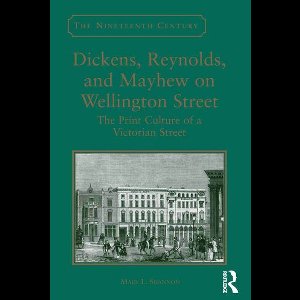 The Nineteenth Century Series - Dickens, Reynolds, and Mayhew on Wellington Street