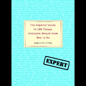 The Experts' Guide to 100 Things Everyone Should Know How to Do