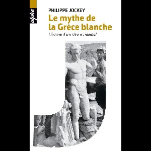 Le mythe de la Grèce blanche