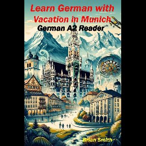 German Graded Readers 6 - Learn German with Vacation in Munich