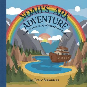 Creation Bible Bedtime Stories 5 - Noah’s Ark Adventure: A Bible Bedtime Story of Animals and Rainbows