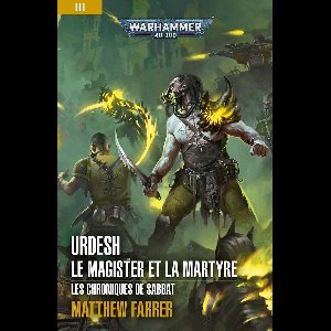 Les Chroniques de Sabbat: Warhammer 40,000 3 - Urdesh: Le Magister et la Martyre