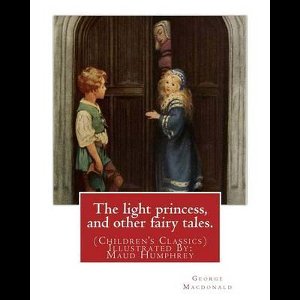 The light princess, and other fairy tales. By