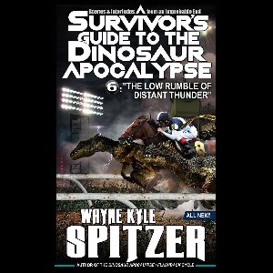 A Survivor's Guide to the Dinosaur Apocalypse 6 - A Survivor's Guide to the Dinosaur Apocalypse, Episode Six: "The Low Rumble of Distant Thunder"