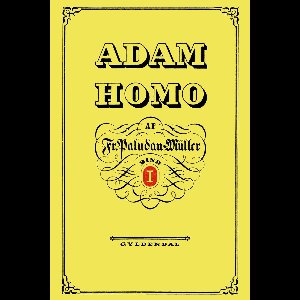 Adam Homo. Første Deel