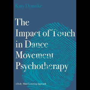 The Impact of Touch in Dance Movement Psychotherapy