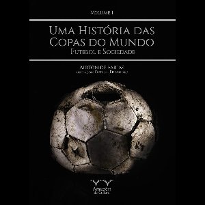 Uma História das Copas do Mundo - volume 1