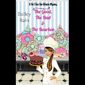 The Hot Cross Bun Ganache Cozy Mysteries 1 - The Good, the Bad & the Bourbon: A Hot Cross Bun Ganache Mystery