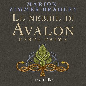 Le nebbie di Avalon. Parte prima