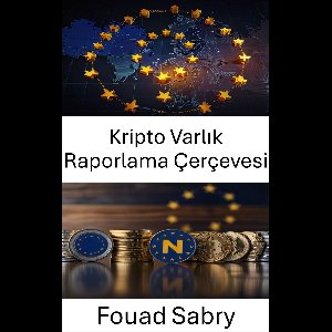 Avrupa Birliği Kripto Paraları [Turkish] 5 - Kripto Varlık Raporlama Çerçevesi