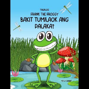 Tagalog Bilingual 18.5 - Bakit tumilaok ang palaka?(Tagalog / English Bilingual) Why Did The Frog Croak?