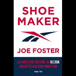 Shoemaker - La fabuleuse histoire de Reebok racontée par son fondateur