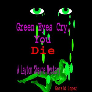 Green Eyes Cry, You Die a Layton Shayne Mystery