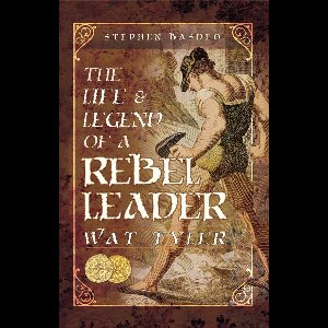 The Life & Legend of a Rebel Leader: Wat Tyler