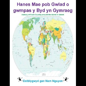 Hanes Mae pob Gwlad o gwmpas y Byd yn Gymraeg