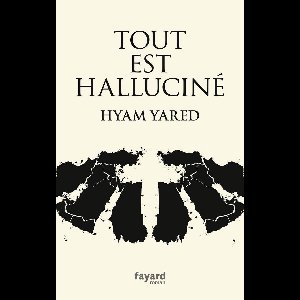 Tout est halluciné