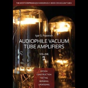 Audiophile Vacuum Tube Amplifiers - Design, Construction, Testing, Repairing & Upgrading, Volume 1