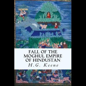 Fall of the Moghul Empire of Hindustan