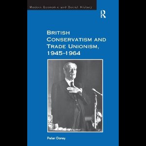 British Conservatism and Trade Unionism, 19451964
