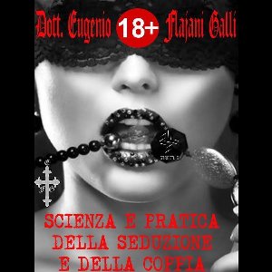 Scienza e Pratica della Seduzione e della Coppia - con 42 Trucchi Pratici e la Lista dei Siti e delle App di Incontri!
