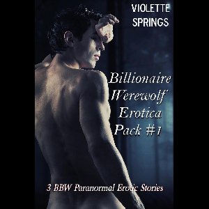 Billionaire Werewolf Erotica Pack #1 (3 BBW Paranormal Erotic Stories)
