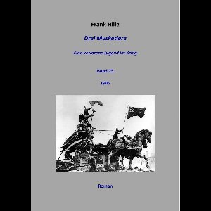 Drei Musketiere - Eine verlorene Jugend im Krieg, Band 25