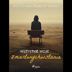 Wszystkie moje zmartwychwstania