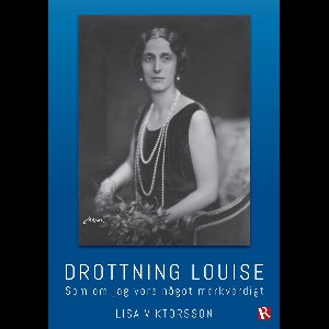 Drottning Louise : Som om jag vore något märkvärdigt