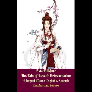 Asia Folklore The Tale of Love & Reincarnation Bilingual Edition English & Spanish