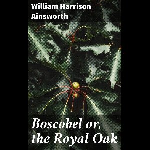 Boscobel or, the Royal Oak