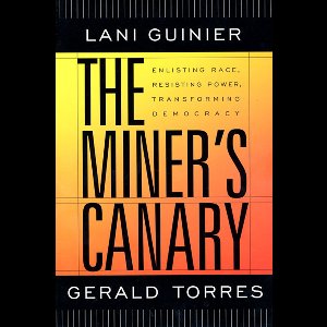 The Miner's Canary - Enlisting Race, Resisting Power, Transforming Democracy
