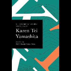 Approaches to Teaching World Literature 168 - Approaches to Teaching the Works of Karen Tei Yamashita