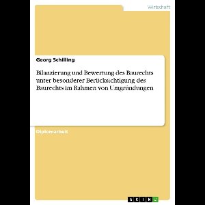Bilanzierung und Bewertung des Baurechts unter besonderer Berücksichtigung des Baurechts im Rahmen von Umgründungen