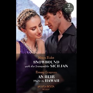 Mills & Boon Modern - Snowbound With The Irresistible Sicilian / An Heir Made In Hawaii