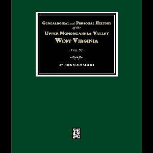 Genealogical and Personal History of Upper Monongahela Valley, West Virginia. (Volume #3)