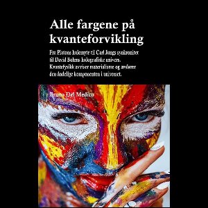 Alle fargene på kvanteforvikling. Fra Platons hulemyte til Carl Jungs synkronitet til David Bohms holografiske univers.