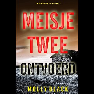 Een Maya Gray FBI Thriller 2 - Meisje Twee: Ontvoerd (Een Maya Gray FBI Thriller—Boek 2)