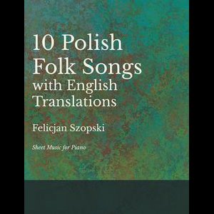 The Ten Polish Folk Songs with English Translations - Sheet Music for Piano