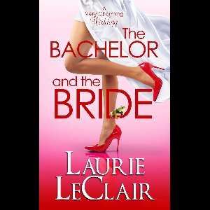 A Very Charming Wedding 1 - The Bachelor And The Bride (Book 1 A Very Charming Wedding)