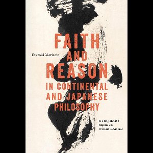 Faith and Reason in Continental and Japanese Philosophy