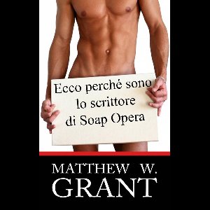 Ecco perchè sono lo scrittore di Soap Opera