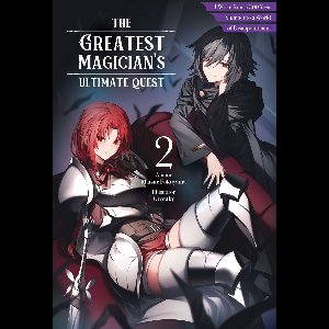 The Greatest Magician's Ultimate Quest: I Woke from a 300 Year Slumber to a World of Disappointment 2 - The Greatest Magician's Ultimate Quest: I Woke from a 300 Year Slumber to a World of Disappointment Volume 2
