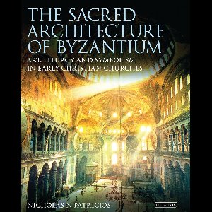The Sacred Architecture of Byzantium